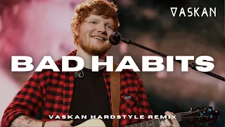 Ed Sheeran - Bad Habits (Vaskan Hardstyle Remix)