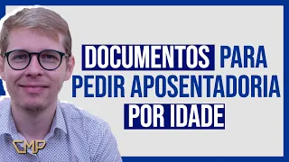 APOSENTADORIA POR IDADE - Documentos para dar entrada