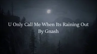 gnash - you only call me when it's raining out