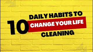 10 Daily Habits to Change Your Life - Cleaning