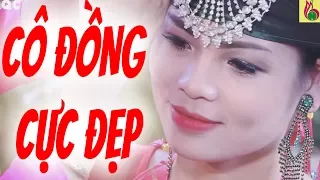 Hát Văn Hầu Đồng - Mê tít Cô đồng quá xinh 2017 - Không thể bỏ qua