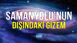 Samanyolu’nun Dışındaki Gizem | Popular Science Türkiye