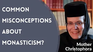 What Are Some Common Misconceptions About Monasticism? - Mother Christophora