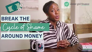 How To Break The Cycle Of Shame Around Money | Clever Girl Finance