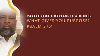 What Gives You Purpose?- Psalm 37:4