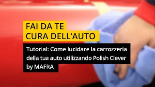 Tutorial: Come lucidare a mano la carrozzeria della tua auto utilizzando Polish Clever di #MAFRA