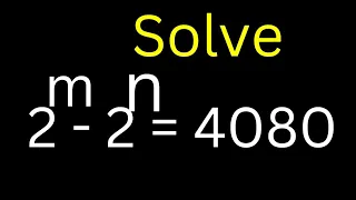 Math Olympiad Question 2^m-2^n=4080 | Nice Algebra Problem | Here Is New Trick |Integer value of m&n