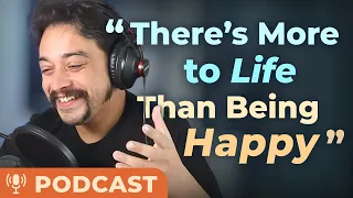 Why Searching for HAPPINESS Can Make You UNHAPPY — Podcast