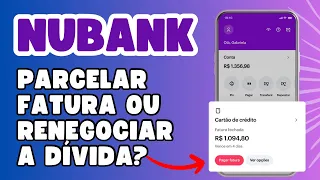 NUBANK: É melhor PARCELAR A FATURA DO CARTÃO DE CRÉDITO ou RENEGOCIAR A DÍVIDA?