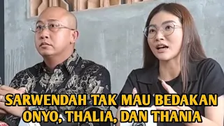 INGIN ADIL! SARWENDAH TAK MAU BEDAKAN ONYO, THALIA, DAN THANIA