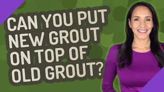 Can you put new grout on top of old grout?