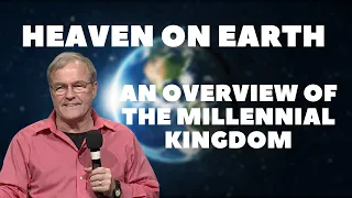 Heaven on Earth: An Overview of the Millennial Kingdom