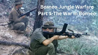 Borneo Jungle Warfare Part 1 The War in Borneo