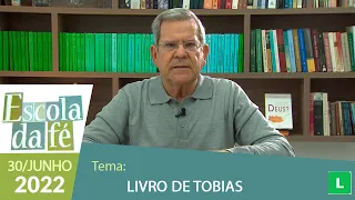 Escola da Fé - Livro de Tobias - Professor Felipe Aquino (30/06/2022)