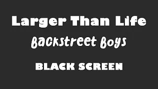 Backstreet Boys - Larger Than Life 10 Hour BLACK SCREEN Version