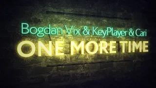 Bogdan Vix & KeyPlayer & Cari - One More Time (Extended Mix)