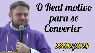 O Real motivo para se Converter - Padre Mário Sartori - 23/02/2024