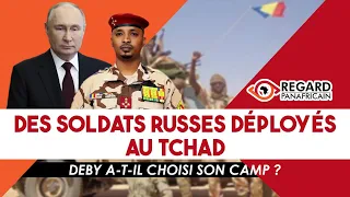 🔴DES SOLDATS RUSSES DÉPLOYÉS AU TCHAD : DEBY A-T-IL CHOISI SON CAMP ?