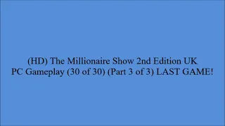 (HD) #TheMillionaireShow #2ndEdition UK #PCGameplay (30 of 30) (Part 3 of 3) #LASTGAME!