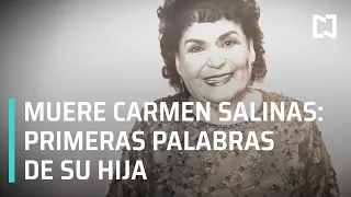 Muere Carmen Salinas | Hija de Carmen Salinas habla de la muerte de su madre - Las Noticias