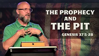 JOSEPH: The Prophecy & The Pit (Genesis 37:5-28)