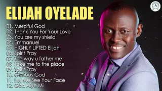 Elijah Oyelade - Best Playlist Of Gospel Songs 2020 - Good anointing song in the morning