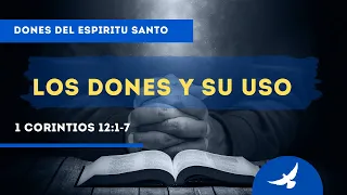 LOS DONES DEL Espiritu Santo Y SU USO (1 CORINTIOS 12:1-7)