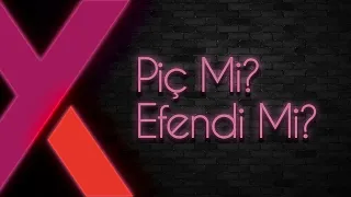 Piç Erkek vs Efendi Erkek