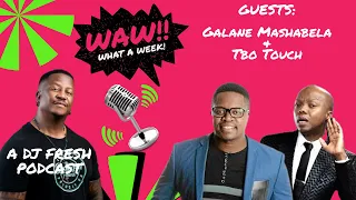 86 | Mashabela (Galane) & Tbo Touch | WAW WHAT A WEEK (WITH DJ FRESH)