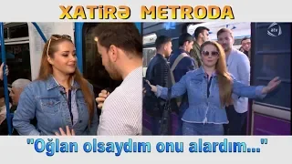 Xatirə İslam metroda - Oğlan olsaydım onu alardım (33 Sual)