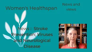 Women's Healthspan: stroke prevention; viruses & dementia