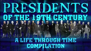 Presidents of the 19th Century: A Life Through Time Compilation