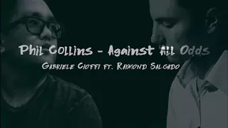 Phil Collins - Against All Odds Gabriele Cioffi ft  Raymond Salgado (COVER)