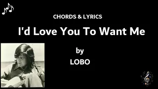 I’d Love You To Want Me by Lobo - (Capo 3rd fret) Guitar Chords and Lyrics