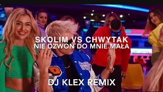 SKOLIM VS CHWYTAK - NIE DZWOŃ DO MNIE MAŁA (DJ KLEX REMIX)
