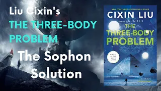 Liu Cixin's 刘慈欣 The Three-Body Problem 三体 - "The Sophon Solution"