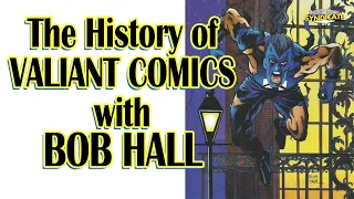 The History of Valiant Comics - with Bob Hall | COMIC BOOK SYNDICATE