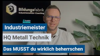 Industriemeister (IHK) - Das MUSST du in HQ Metall Technik beherrschen