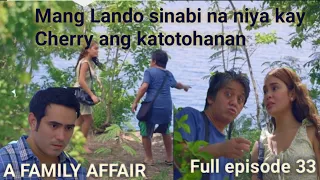 A Family Affair"sinabi na ni Mang lando ang katotohanan kay Cherry"Full episode 33