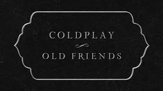 Coldplay - Old Friends (Official Lyric Video)