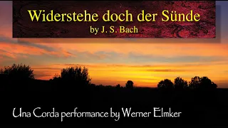 Bach: Widerstehe doch der Sünde • Una Corda performance by Werner Elmker