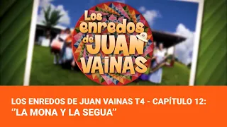 Los Enredos de Juan Vainas T4 - Capítulo 12: ‘’La Mona y La Segua’’