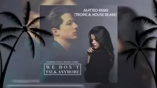 We Don't Talk Anymore - (Tropical House Remix) by Matteo Reggi