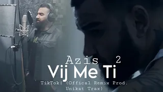 @Azis ​⁠  - Vij Me Ti | TikTok 2 ( Offical Remix Prod. Unikat Trax )