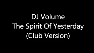 DJ Volume - The Spirit Of Yesterday (Club Version) [Full HQ]