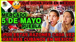 MERCADO 5 DE MAYO PUEBLA MEXICO🇲🇽 2023 reaction ¡Un SUEÑO FRUSTRADO😔 para los CUBANOS🇨🇺! #Mexico