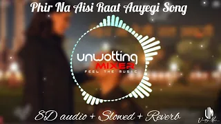 Phir Na Aisi Raat Aayegi [8D audio + Slowed + Reverb] Laal Singh Chaddha | Arijit Singh |@tseries