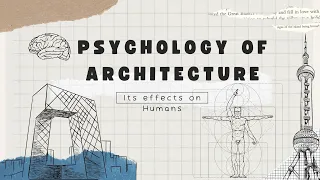 How does architecture affect our psychology ?  Architecture and human psychology
