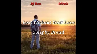 Lost Without Your Love (lyrics) Song by Bread