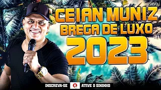 Ceian Muniz 2023 - Brega de Luxo 2023 - Músicas Novas - Atualizado 2023